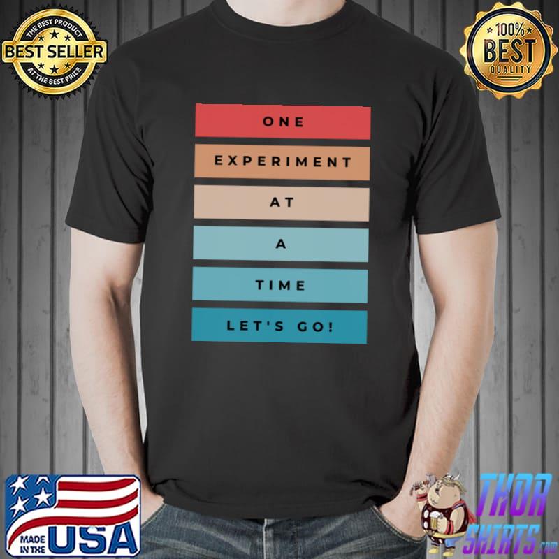 One experiment at a time let's go retro T-Shirt