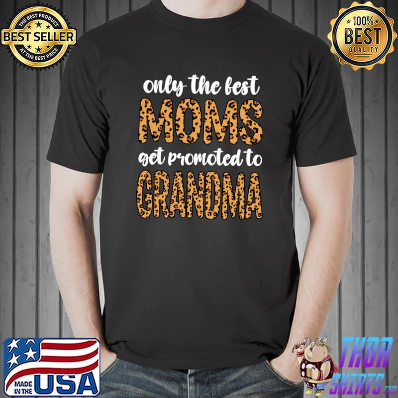 Only the best moms and to grandma leopard T-Shirt