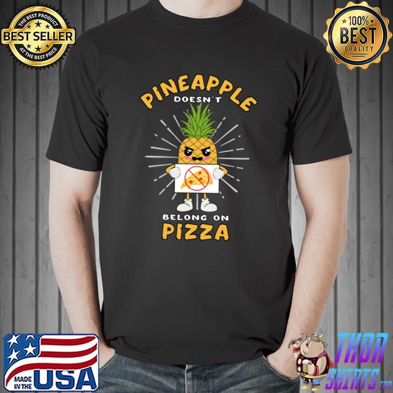 Pineapple Doesn’t Belong On Pizza T-Shirt