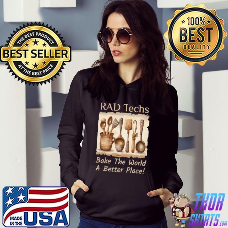 Rad tech bake the world a better place T-Shirt Hoodie