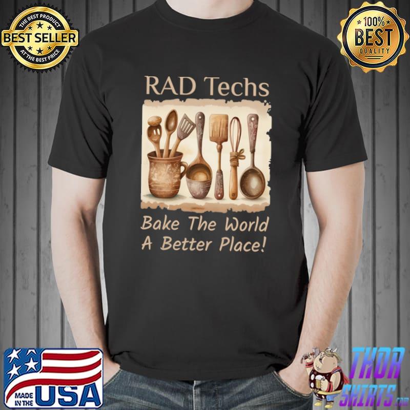 Rad tech bake the world a better place T-Shirt