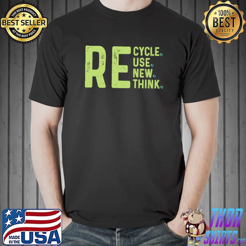 Recycle Reuse Renew Rethink Crisis Environmental Activism T-Shirt