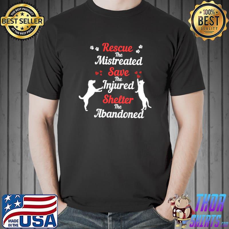 Rescue the mistreated, save injured shelter the abandoned dogs T-Shirt