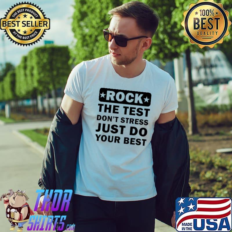 Rock The Test Dont Stress Just Do Your Best Teacher Test Day Stars T-Shirt