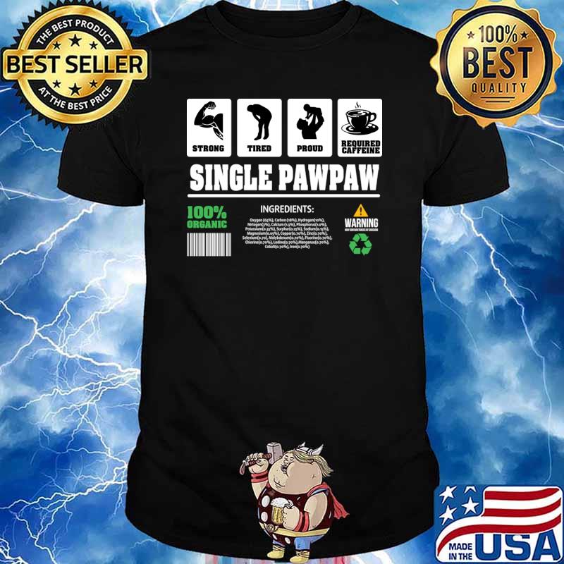 Single Pawpaw Contents Strong Tired Proud Caffeine T-Shirt