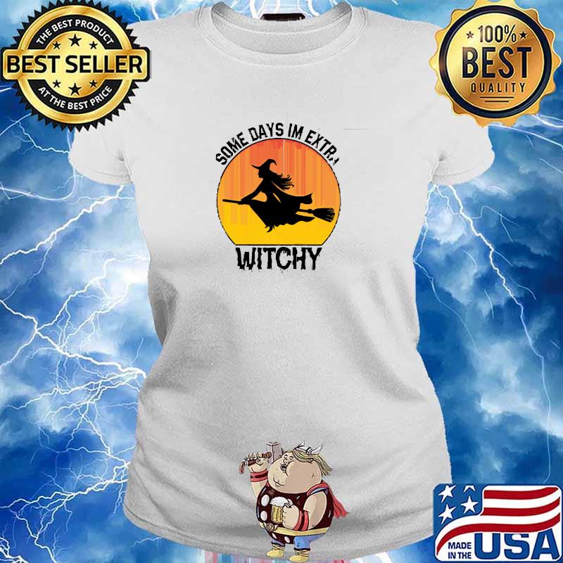 Some Days Im Extra Witchy Witch Broom Halloween Sunset T-Shirt Ladies tee