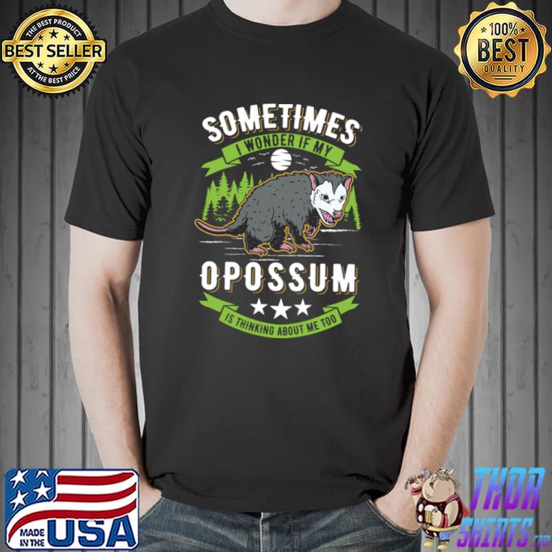 Sometimes Wonder If My Opossum Possum Thinking About Me Too Stars T-Shirt