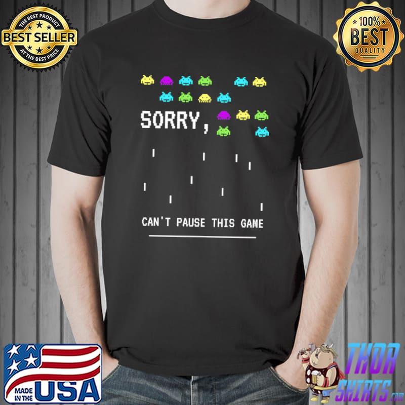 Sorry cannot pause the game video game lover game T-Shirt