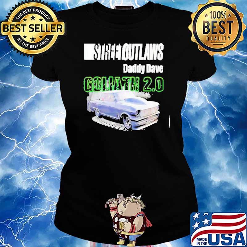 Street outlaws daddy dave goliath 2.0 s Ladies tee