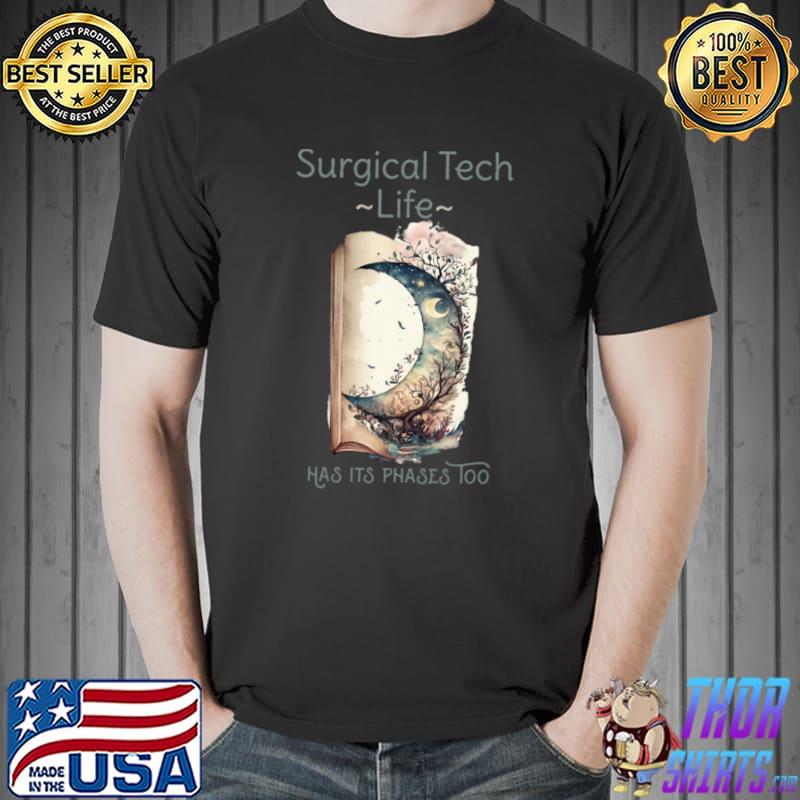 Surgical tech life has its phases too moon to inspire or motivate T-Shirt