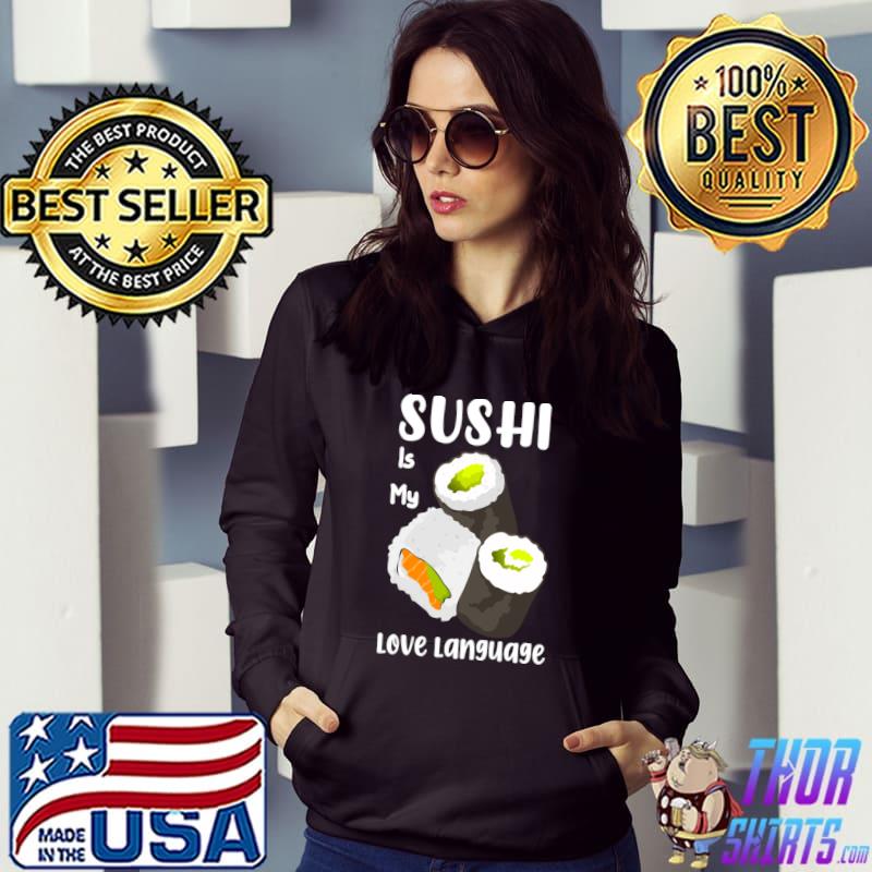 Sushi is my love language T-Shirt Hoodie