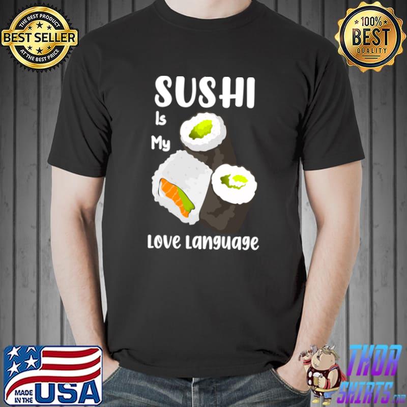Sushi is my love language T-Shirt