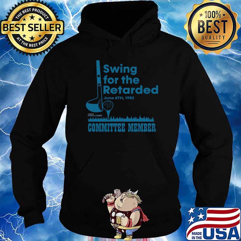 Swing for the retarded committee member golf T-Shirt Hoodie