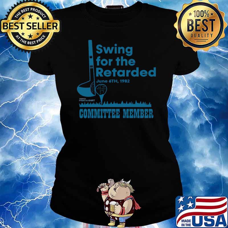 Swing for the retarded committee member golf T-Shirt Ladies tee