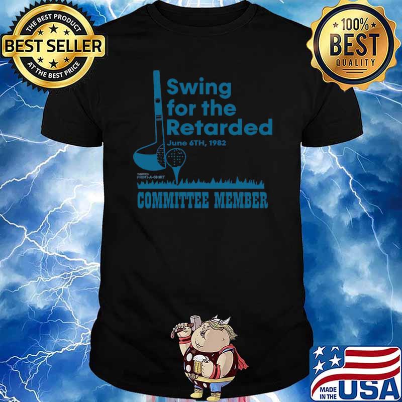 Swing for the retarded committee member golf T-Shirt