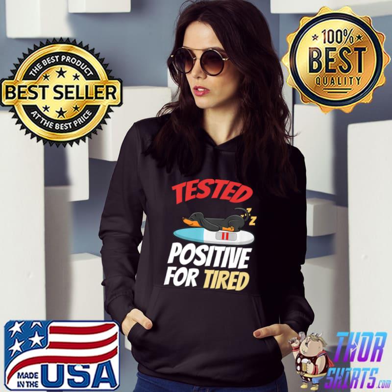 Tested Positive For Tired Dachshund T-Shirt Hoodie