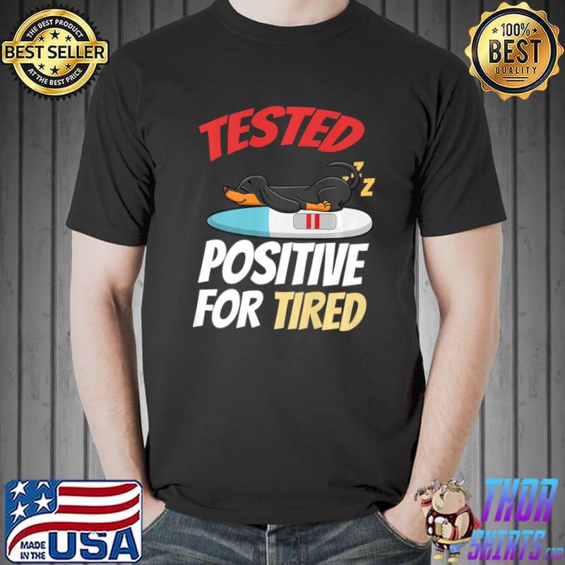 Tested Positive For Tired Dachshund T-Shirt