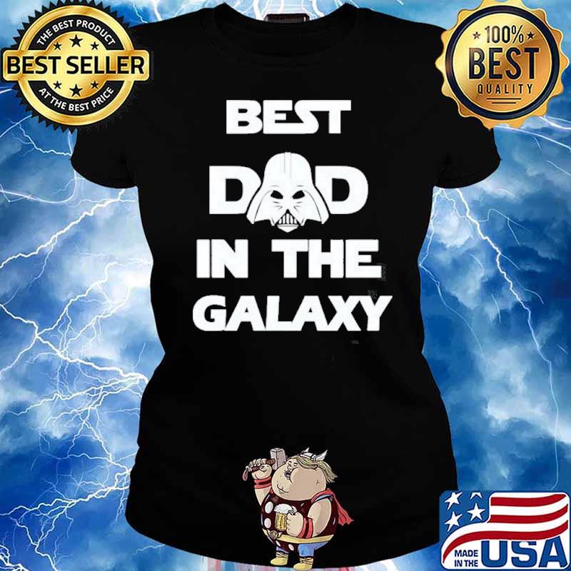 The Best Dad In Galaxy Star Wars Fan Fathers Day Shirt Ladies tee