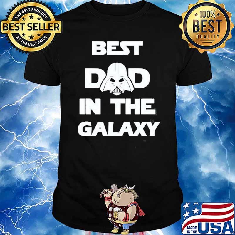 The Best Dad In Galaxy Star Wars Fan Fathers Day Shirt