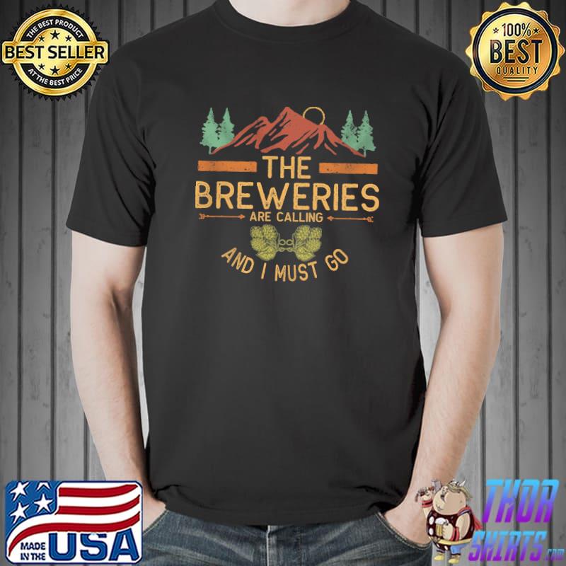 The Breweries are calling and I must go shirt