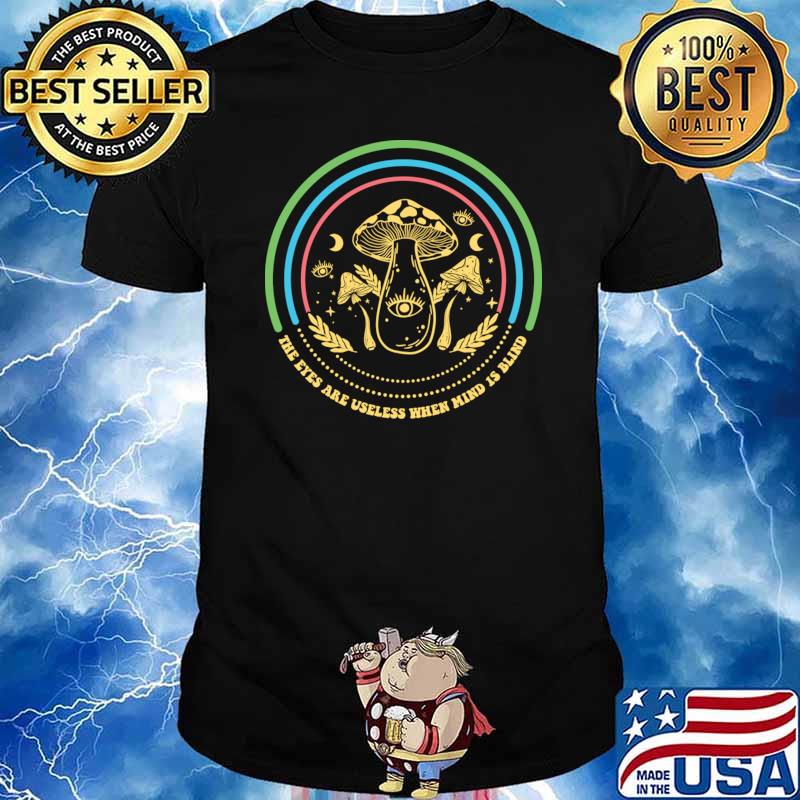 The Eyes Are Blind When Minds is Blind Mushroom Retro T-Shirt