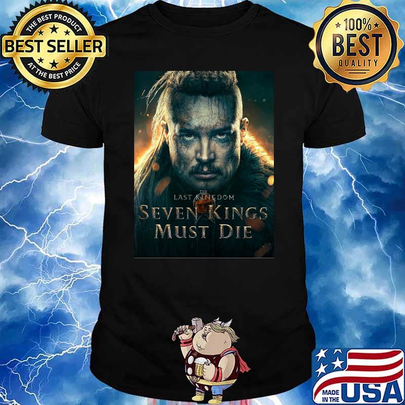 The last kingdom seven kings must die shirt