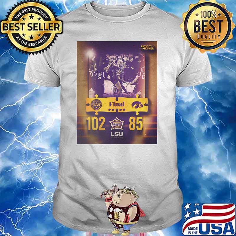The LSU Tigers Basketball Are National Champions 102 85 piece it gether shirt