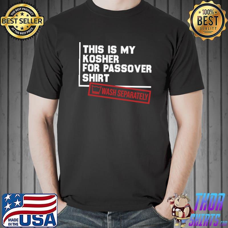 This is my kosher for passover jewish wash separately T-Shirt
