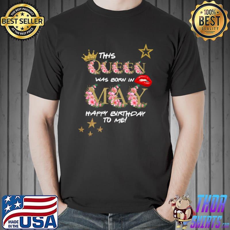 This Queen Was Born In May Happy Birthday Lip Crown Flowers T-Shirt