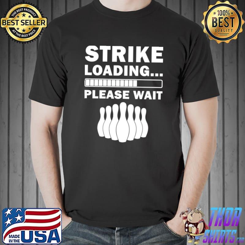 This Strike Loading...Please Wait Cool Bowling Art T-Shirt