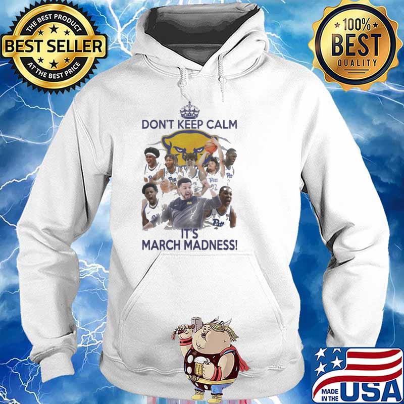 Top don’t Keep Calm It’s March Madness sport Shirt Hoodie