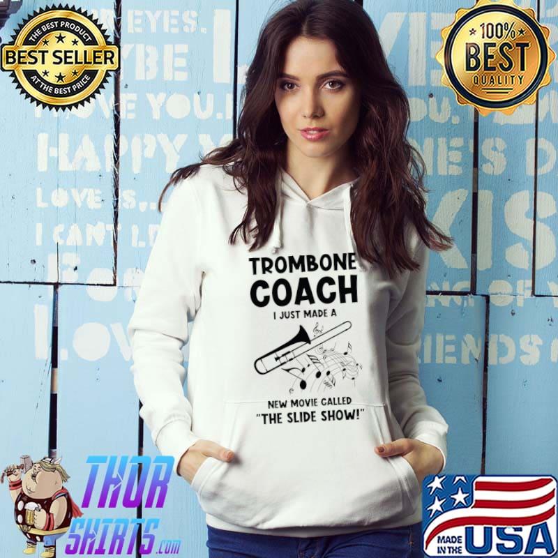 Trombone Coach Just Made New Movie Called Teacher Trombonist T-Shirt Hoodie