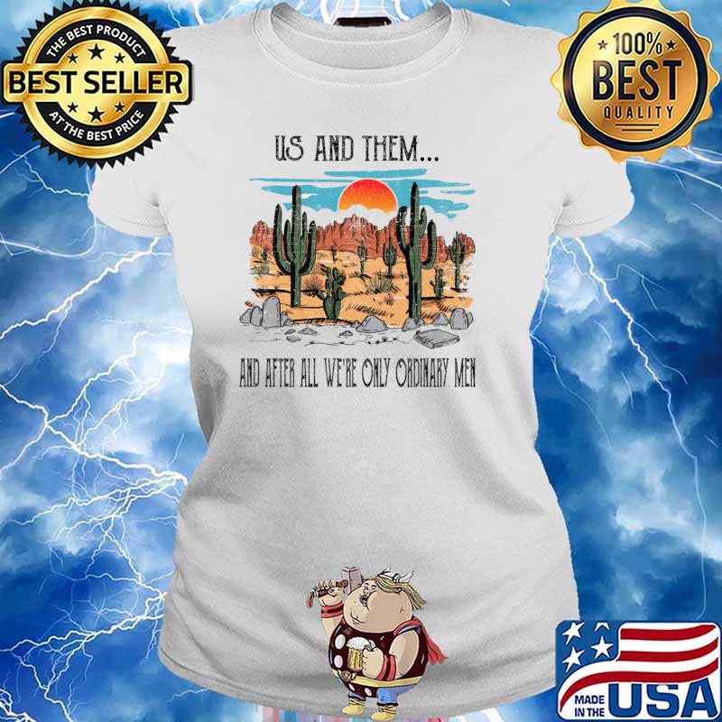 Us And Them And After Ordinary Western Desert Cactus Sunset T-Shirt Ladies tee