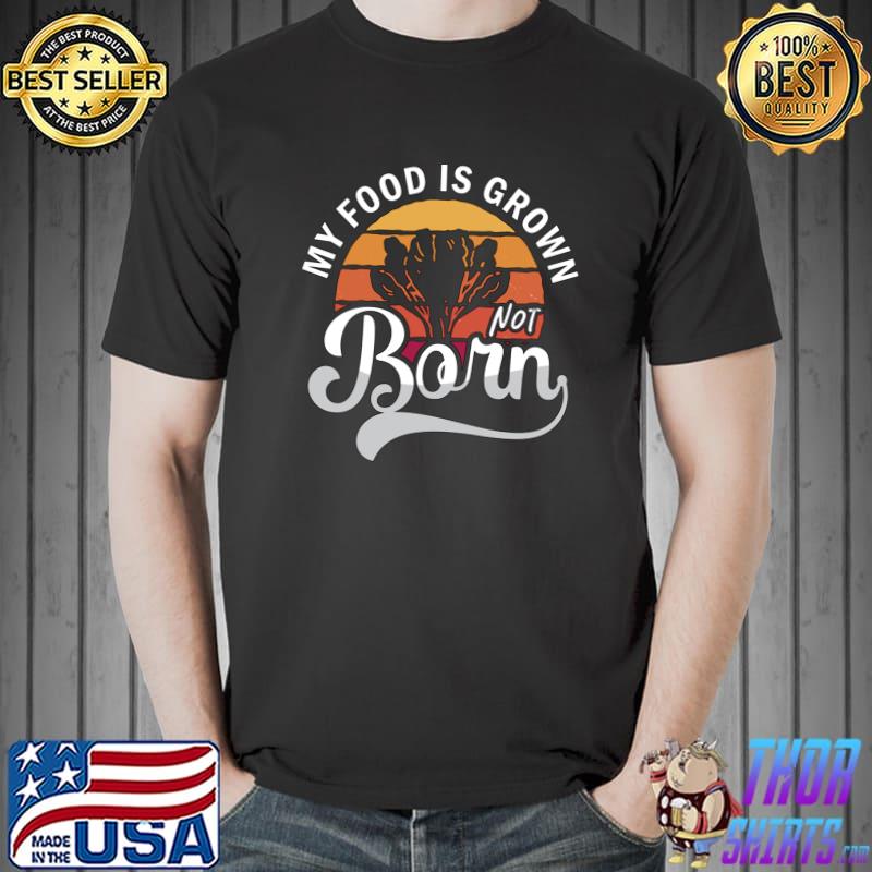 Veganism My Food Is Grown Retro No Meat Vegan Diet T-Shirt