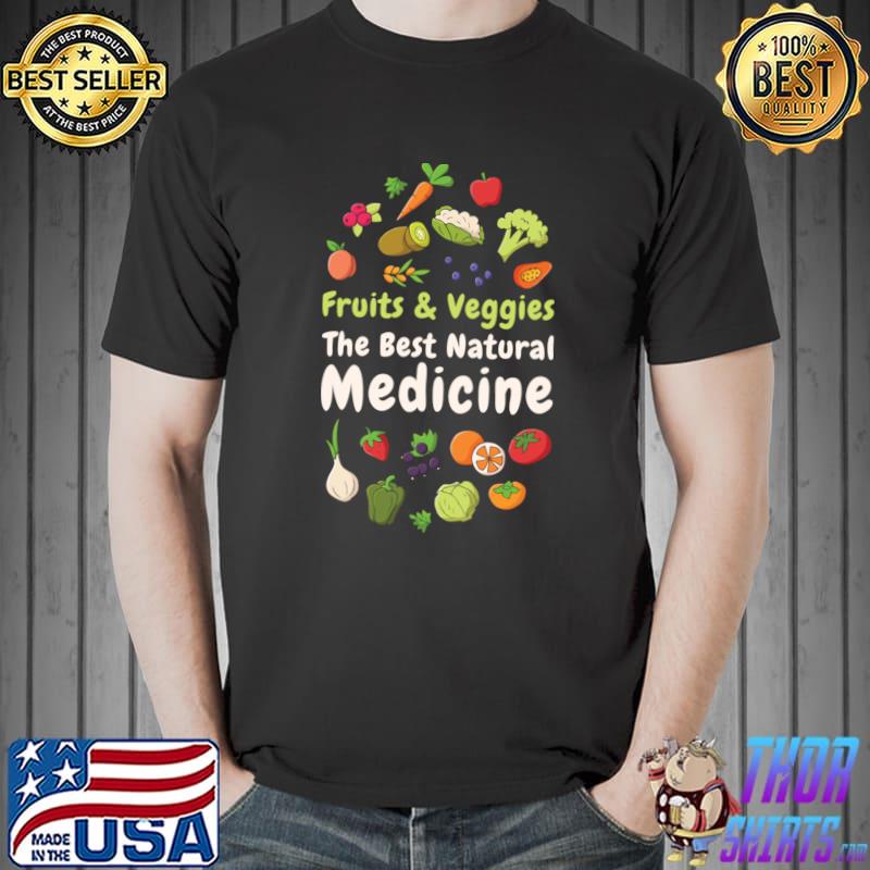 Vegetables Fruits Veggies The Best Natural Medicine T-Shirt