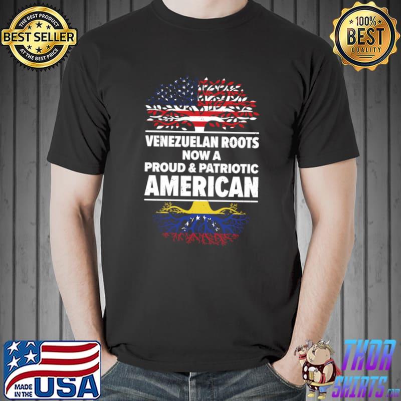 Venezuelan Roots Now A Proud And American USA Flag Citizenship T-Shirt