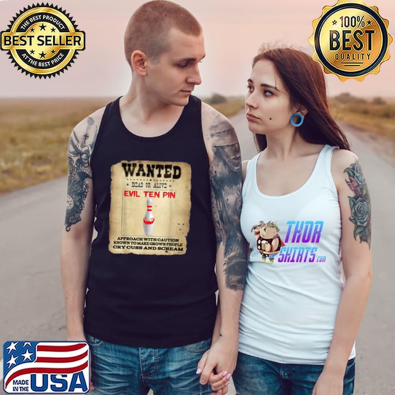 Wanted Dear Or Alive Evil Ten Pin 10 Bowling Cry Cuss And Scream T Shirt Tank Top
