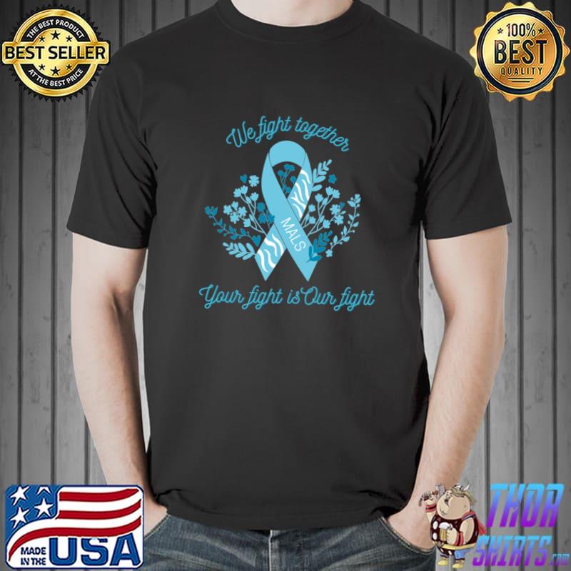 We Fight Together MALS Your Fight Is Our Fight Ribbon Flowers T-Shirt