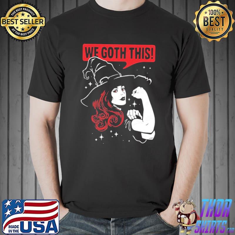 We Goth This strong girl shirt