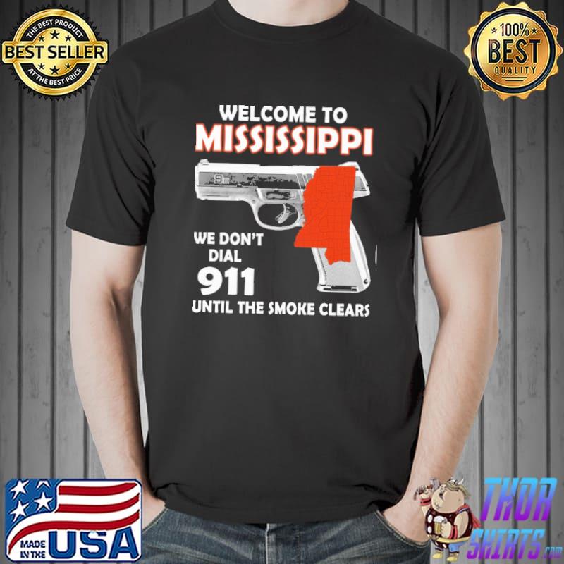 Welcome to mississippi we don't dial 911 until the smoke clears shirt