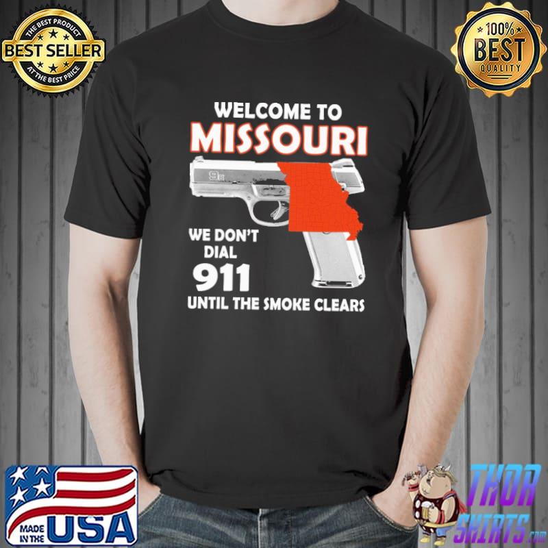 Welcome to missouri we don't dial 911 until the smoke clears shirt