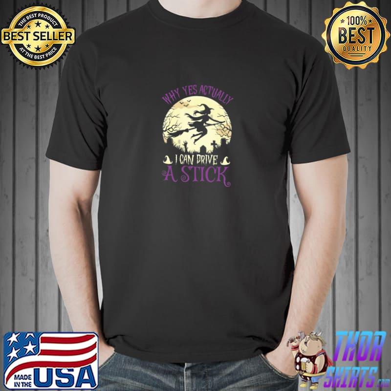 Why yes actually i can drive a stick witch broom moon halloween T-Shirt