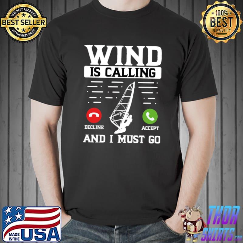 Wind is calling and I must go decline accept T-Shirt