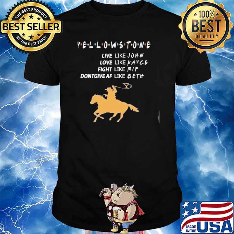 Yellowstone live like John Kayce rip beth shirt