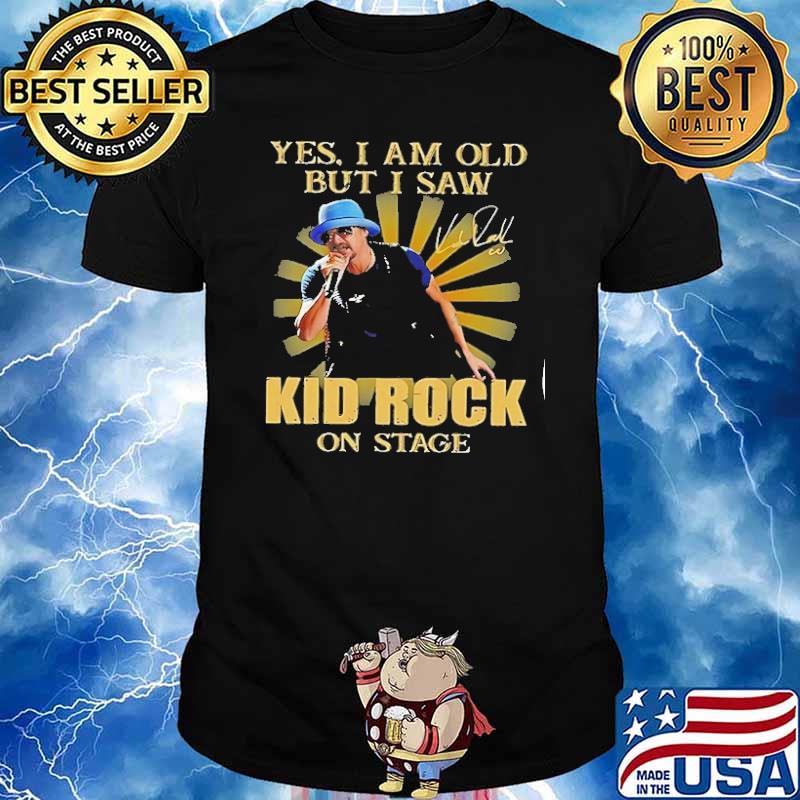 Yes I am old but I saw Kid Rock on stage signature shirt