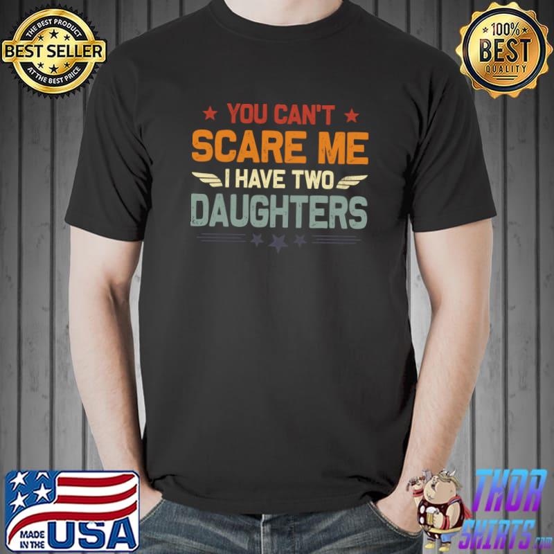 You Can't Scare Me I Have Two Daughters Retro Stars T-Shirt