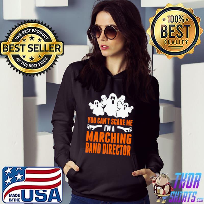 You Can't Scare Mes A Marching Band Director Ghost T-Shirt Hoodie