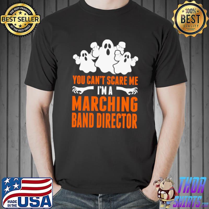 You Can't Scare Mes A Marching Band Director Ghost T-Shirt