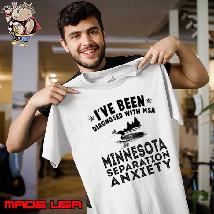 Been Diagnosed With MSA Minnesota Separation Anxiety Duck shirt