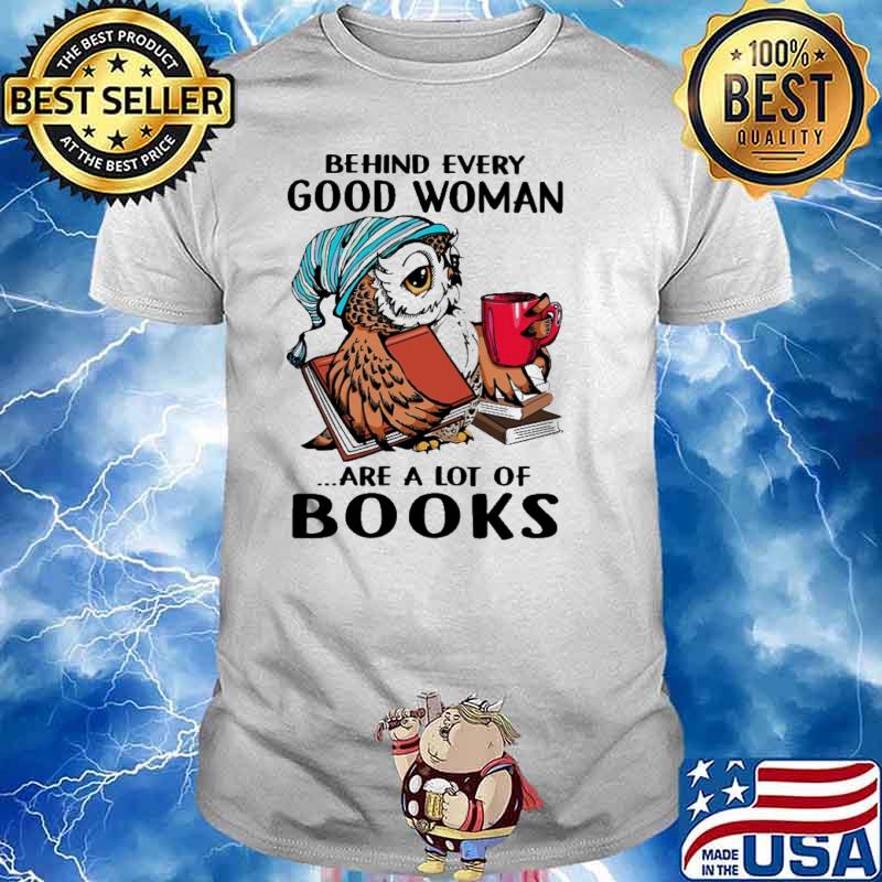 Behind Every Good Woman A Lot Of Books owl shirt